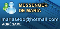 Messenger de María: mariasexo@hotmail.com