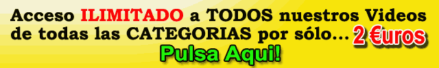 Accede de forma ILIMITADA a todos nuestros videos por solo 2 €uros. Pulsa Aqui!