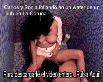 pulsa aqui para descargante el video entero de carlos y sonia follando en un water de la corua