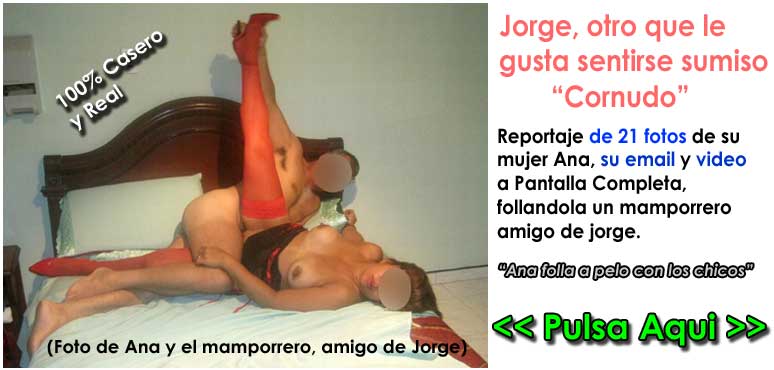 pulsa aqui para ver las 21 fotos y video del cornudo de jorge de como le follan a su mujer.