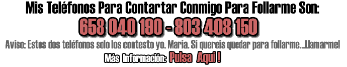 pulsa aqui para mas informacion de como quedar conmigo para follarme